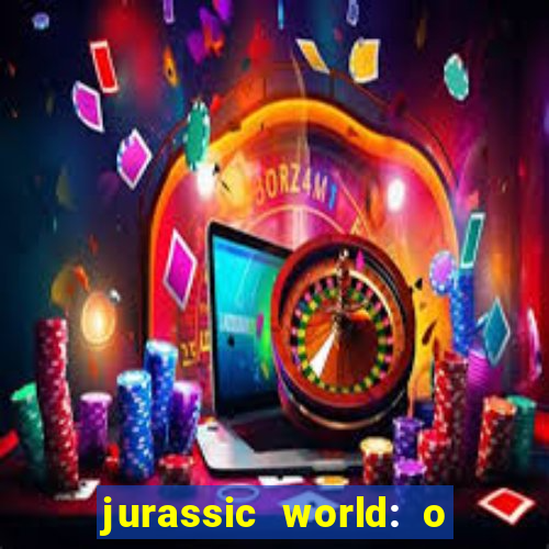 jurassic world: o mundo dos dinossauros filme completo dublado youtube